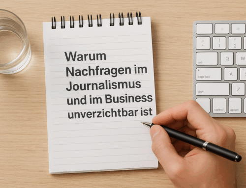 Warum Nachfragen im Journalismus (und im Business) unverzichtbar ist